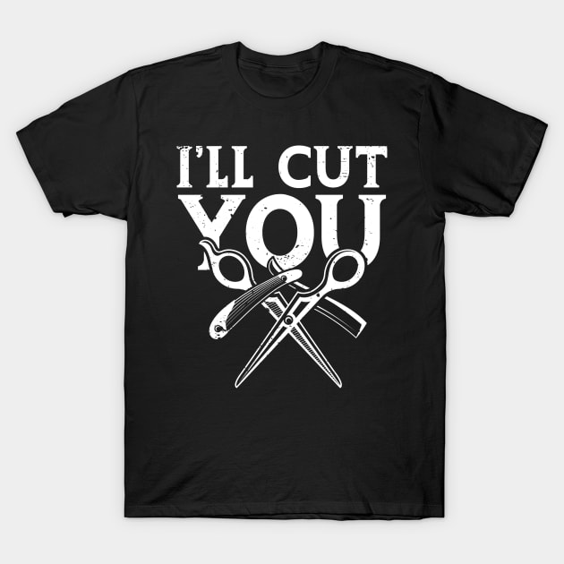 I'll Cut You-Barber T-Shirt by AngelBeez29